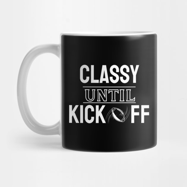 Classy Until Kickoff American Football by EACreaTeeve